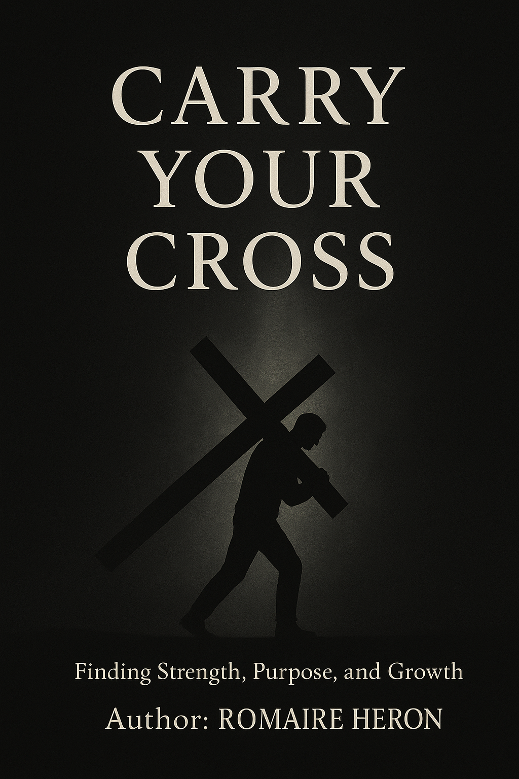 Book cover of 'Carry Your Cross' with a silhouette of a person carrying a cross on a black background.